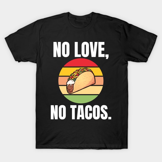 No Love, No Tacos. T-Shirt by BlueSkyGiftCo